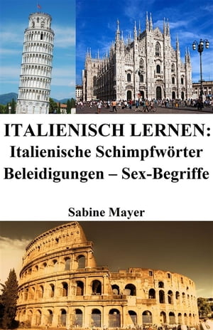 Italienisch lernen: italienische Schimpfwörter ‒ Beleidigungen ‒ Sex-Begriffe