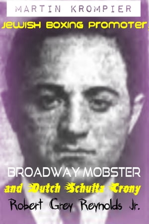 Martin Krompier Jewish Boxing Promoter, Broadway Mobster and Dutch Schultz Crony