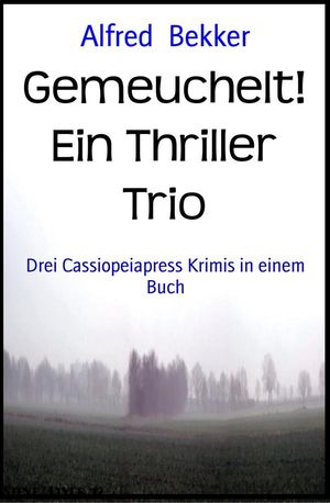 Gemeuchelt! Ein Thriller Trio Drei Cassiopeiapress Krimis in einem Buch