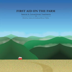 First Aid on the Farm Natural and Conventional Treatments【電子書籍】 Alfred Lee Anduze