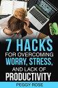 ŷKoboŻҽҥȥ㤨7 Hacks for Overcoming Worry, Stress, and Lack of ProductivityŻҽҡ[ Peggy Rose ]פβǤʤ120ߤˤʤޤ
