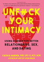 Unfuck Your Intimacy Using Science for Better Relationships, Sex, and Dating【電子書籍】 Faith G. Harper, PhD, LPC-S, ACS, ACN