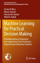 Machine Learning for Practical Decision Making A Multidisciplinary Perspective with Applications from Healthcare, Engineering and Business Analytics【電子書籍】 Christo El Morr