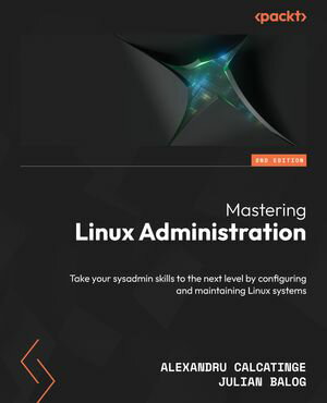 ŷKoboŻҽҥȥ㤨Mastering Linux Administration Take your sysadmin skills to the next level by configuring and maintaining Linux systemsŻҽҡ[ Alexandru Calcatinge ]פβǤʤ4,304ߤˤʤޤ