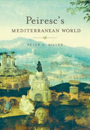 Peiresc’s Mediterranean World