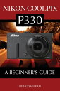 Nikon Coolpix P330: A Beginner’s Guide【電