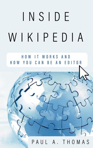 Inside Wikipedia How It Works and How You Can Be an Editor【電子書籍】[ Paul A. Thomas ]