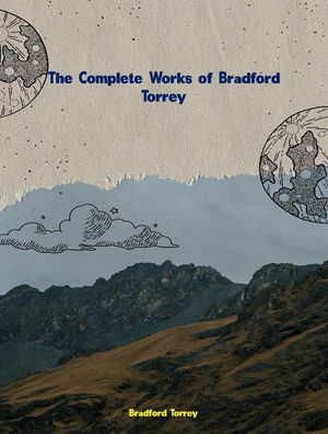 The Complete Works of Bradford Torrey