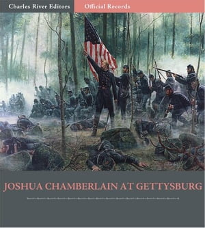 Official Records of the Union and Confederate Armies: Joshua Chamberlains Account of the Battle of Gettysburg