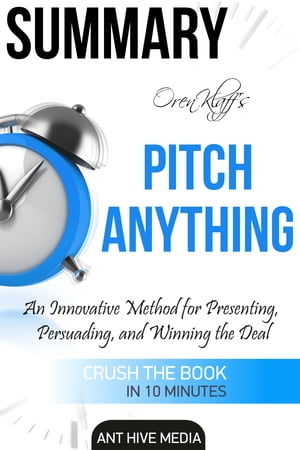 Oren Klaff’s Pitch Anything: An Innovative Method for Presenting, Persuading, and Winning the Deal | Summary