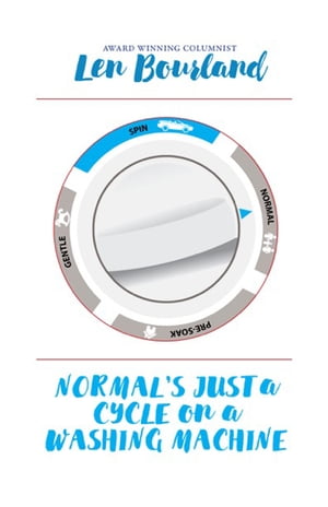 Normal's Just a Cycle On a Washing Machine A Memoir【電子書籍】[ Len Bourland ]
