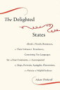 The Delighted States A Book of Novels, Romances, & Their Unknown Translators, Containing Ten Languages, Set on Four Continents..