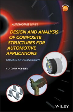 Design and Analysis of Composite Structures for Automotive ApplicationsChassis and Drivetrain【電子書籍】[ Vladimir Kobelev ]
