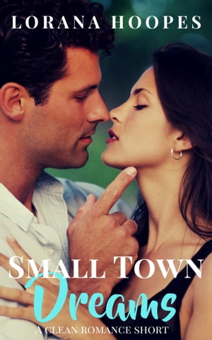 Small Town Dreams A Clean Inspirational Short Story