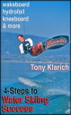 4-Steps to Water Skiing Success【電子書籍】[ Tony Klarich ]