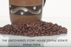 The (Recovered) Story House Coffee Essays