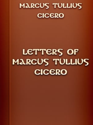 Letters of Marcus Tullius Cicero