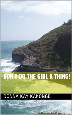 Don't Do the Girl a ThingŻҽҡ[ Donna Kay Kakonge ]