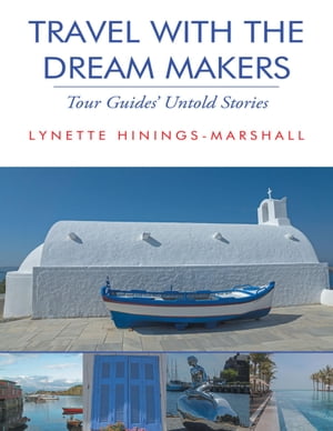 Travel With the Dream Makers: Tour Guides’ Untold Stories【電子書籍】[ Lynette Hinings-Marshall ]