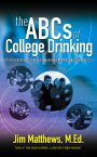 The ABCs of College Drinking... 25 tips for navigating the collegiate party scene【電子書籍】[ James Matthews ]