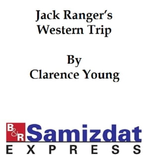 Jack Ranger's Western Trip or From Boarding School to Ranch and RangeŻҽҡ[ Young ]