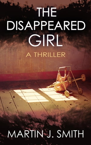 The Disappeared Girl A Thriller