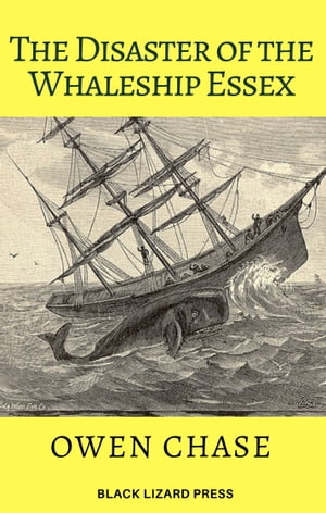 The Disaster of the Whaleship Essex【電子書籍】 Owen Chase