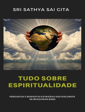 Tudo sobre espiritualidade - Perguntas e respostas extra?das dos discursos de Bhagawan Baba