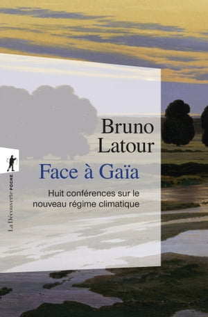 Face ? Ga?a - Huit conf?rences sur le nouveau r?gime climatique Huit conf?rences sur le nouveau r?gime climatique【電子書籍】[ Bruno Latour ]