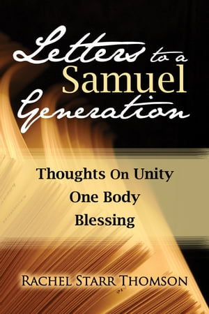 Letters to a Samuel Generation: Thoughts on Unity; One Body; Blessing