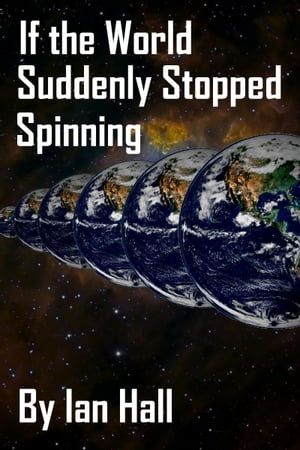 If the World Suddenly Stopped Spinning