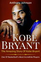 ŷKoboŻҽҥȥ㤨Kobe Bryant The amazing story of Kobe Bryant - one of basketball's most incredible players!Żҽҡ[ Anthony Johnson ]פβǤʤ360ߤˤʤޤ