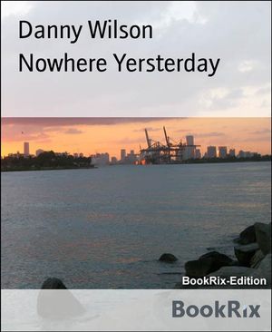 Nowhere Yersterday【電子書籍】[ Danny Wils