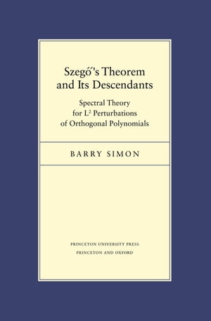 Szeg 039 s Theorem and Its Descendants Spectral Theory for L2 Perturbations of Orthogonal Polynomials【電子書籍】 Barry Simon