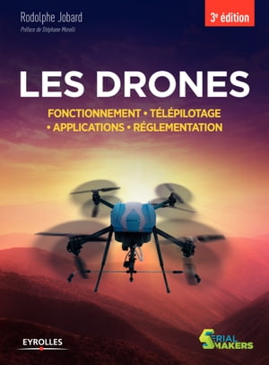 Les drones Fonctionnement - T?l?pilotage - Applications - R?glementation