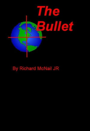 The Bullet【電子書籍】[ Richard McNail Jr ]
