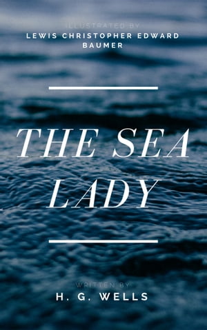 The Sea Lady (Annotated & Illustrated)