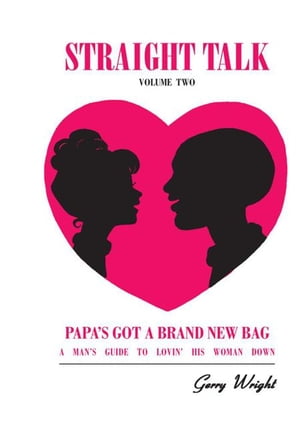 Straight Talk Volume One (Playing for Keeps: How to Love a Woman and Make Her Love You Back) And Straight Talk: Volume Two: (Papa's Got a Brand New Bag: a Man's Guide to Lovin' His Woman Down)Żҽҡ[ Gerry Wright ]