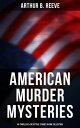 American Murder Mysteries: 60 Thrillers & Detective Stories in One Collection Detective Craig Kennedy Books, The Silent Bullet, The Poisoned Pen, The War Terror, The Soul Scar…