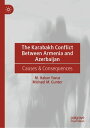 The Karabakh Conflict Between Armenia and Azerbaijan Causes Consequences【電子書籍】 M. Hakan Yavuz