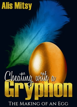 Cheating with a Gryphon: The Making of an Egg