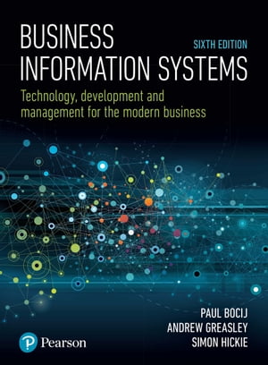 Business Information Systems Technology, Development and Management for the Modern Business【電子書籍】 Paul Bocij