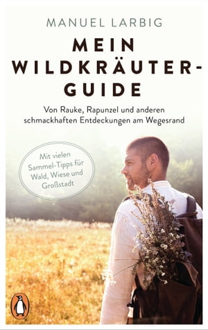 Mein Wildkr?uter-Guide Von Rauke, Rapunzel und anderen schmackhaften Entdeckungen am Wegesrand - Mit vielen Sammel-Tipps f?r Wald, Wiese und Gro?stadt