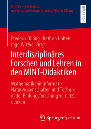 Interdisziplin?res Forschen und Lehren in den MINT-Didaktiken Mathematik mit Informatik, Naturwissenschaften und Technik in der Bildungsforschung vernetzt denken