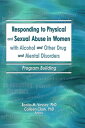 Responding to Physical and Sexual Abuse in Women with Alcohol and Other Drug and Mental Disorders Program Building【電子書籍】 Bonita Veysey