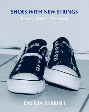 ŷKoboŻҽҥȥ㤨Shoes With New Strings: Poems of Domestic WonderingŻҽҡ[ Dahlia Parrish ]פβǤʤ150ߤˤʤޤ