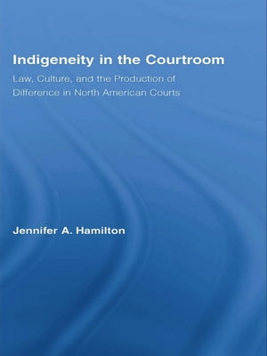 Indigeneity in the Courtroom Law, Culture, and t