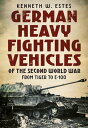 German Heavy Fighting Vehicles of the Second World War From Tiger to E-100【電子書籍】...