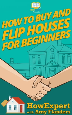 How To Buy and Flip Houses For Beginners