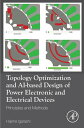 Topology Optimization and AI-based Design of Power Electronic and Electrical Devices Principles and Methods【電子書籍】 Hajime Igarashi